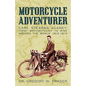 Motorcycle Adventurer: Carl Stearns Clancy: First Motorcyclist To Ride Around The World 1912-1913 - Paperback
