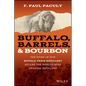 Buffalo, Barrels, and Bourbon: The Story of How Buffalo Trace Distillery Became the World's Most Awarded Distillery - Hardcover