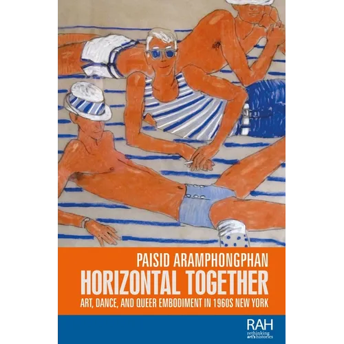 Horizontal Together: Art, Dance, and Queer Embodiment in 1960s New York - Paperback