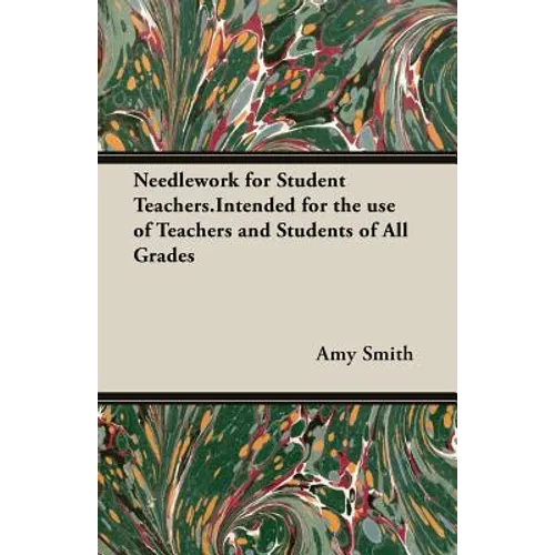 Needlework for Student Teachers.Intended for the use of Teachers and Students of All Grades - Paperback