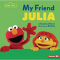 My Friend Julia: A Sesame Street (R) Book about Autism - Library Binding