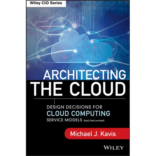 Architecting the Cloud: Design Decisions for Cloud Computing Service Models (Saas, Paas, and Iaas) - Hardcover
