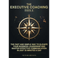 The Executive Coaching Bible: The Fast and Simple Way to Elevate Your Business Leadership and Master Effective Communication in Just 20 Minutes a Day - Paperback