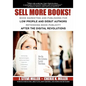Sell More Books!: Book Marketing and Publishing for Low Profile and Debut Authors Rethinking Book Publicity after the Digital Revolution - Paperback