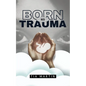 Born Into Trauma - Paperback