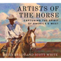 Artists of the Horse: Capturing the Spirit of America's West - Hardcover