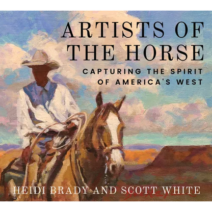 Artists of the Horse: Capturing the Spirit of America's West - Hardcover