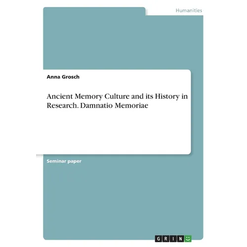 Ancient Memory Culture and its History in Research. Damnatio Memoriae - Paperback