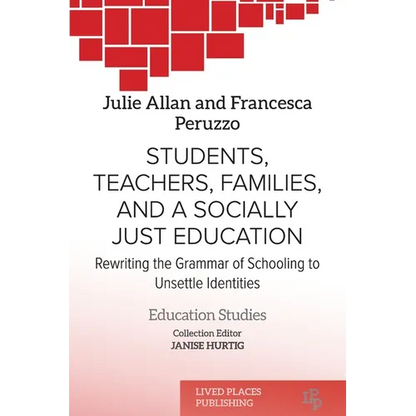 Students, Teachers, Families, and a Socially Just Education: Rewriting the Grammar of Schooling to Unsettle Identities - Paperback