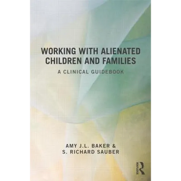 Working With Alienated Children and Families: A Clinical Guidebook - Paperback