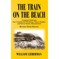 The Train on the Beach: Forgotten Railroads that Transformed Winthrop, Orient Heights, and Revere Beach, Massachusetts - Hardcover