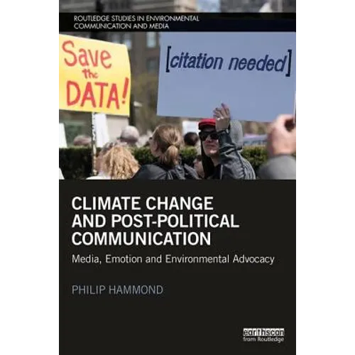 Climate Change and Post-Political Communication: Media, Emotion and Environmental Advocacy - Paperback