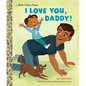 I Love You, Daddy!: A Book for Dads and Kids - Hardcover