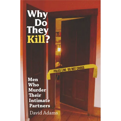 Why Do They Kill?: Men Who Murder Their Intimate Partners - Paperback