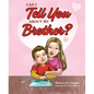 Can I Tell You about My Brother? - Hardcover
