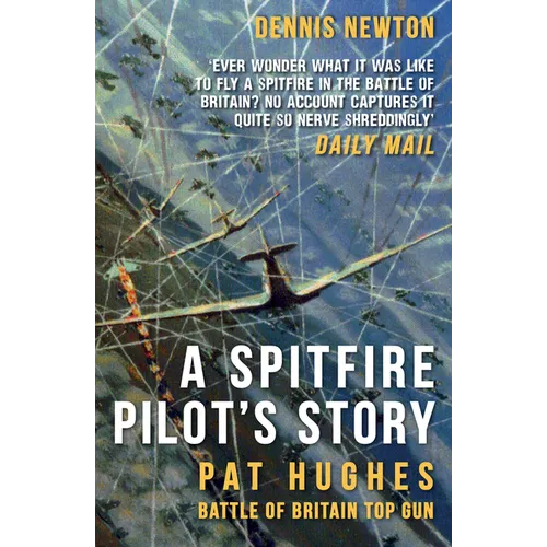 A Spitfire Pilot's Story: Pat Hughes: Battle of Britain Top Gun - Paperback