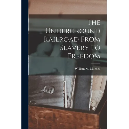 The Underground Railroad From Slavery to Freedom - Paperback