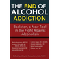 The End of Alcohol Addiction: Baclofen, a New Tool in the Fight Against Alcoholism - Paperback