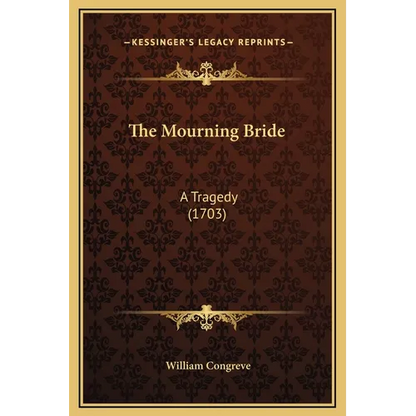 The Mourning Bride: A Tragedy (1703) - Hardcover