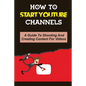 How To Start Youtube Channels: A Guide To Shooting And Creating Content For Videos: Video Editing Guide - Paperback