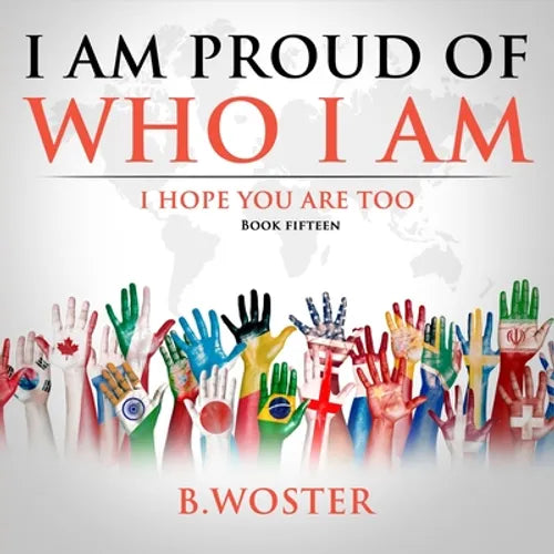 I Am Proud of Who I Am: I hope you are too (Book 15) - Paperback