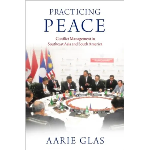 Practicing Peace: Conflict Management in Southeast Asia and South America - Hardcover