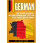 German: How to Learn German Fast, Including Grammar, Short Stories and Useful Phrases when in Germany - Paperback