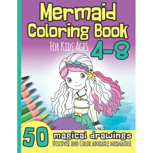 Mermaid Coloring Book for Kids Ages 4-8: 50 Magical Drawings I Discover and Color Adorable Mermaids I Kindergarten, Pre-School, Elemantary I Christmas - Paperback