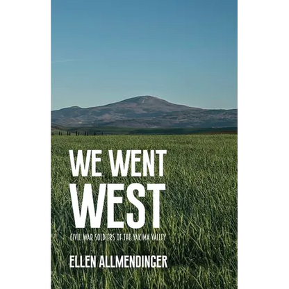 We Went West: Civil War Soldiers of the Yakima Valley - Paperback