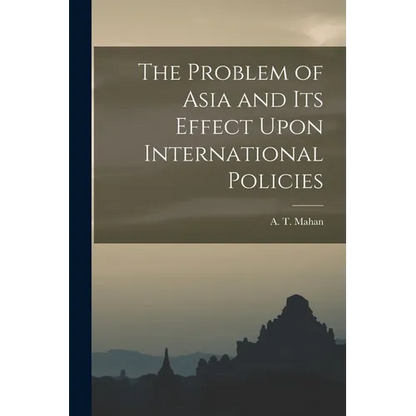The Problem of Asia and Its Effect Upon International Policies - Paperback