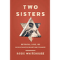 Two Sisters: Betrayal, Love, and Resistance in Wartime France - Hardcover