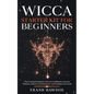 Wicca Starter Kit for Beginners: The Essential Guide to Wiccan Traditions, Eclectic Witches, Solitary Practitioners, and Finding Your Path - Paperback