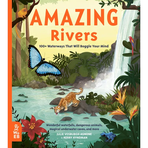 Amazing Rivers: 100+ Waterways That Will Boggle Your Mind - Hardcover