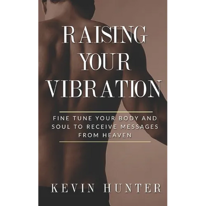 Raising Your Vibration: Fine Tune Your Body and Soul to Receive Messages from Heaven - Paperback