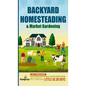 Backyard Homesteading & Market Gardening: 2-in-1 Compilation Step-By-Step Guide to Start Your Own Self Sufficient Sustainable Mini Farm on a 1/4 Acre - Hardcover