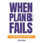 When Plan B Fails: It's about how you Think... Plan... Respond... - Paperback