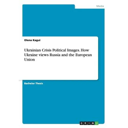 Ukrainian Crisis Political Images. How Ukraine views Russia and the European Union - Paperback