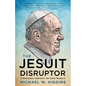 The Jesuit Disruptor: A Personal Portrait of Pope Francis - Paperback