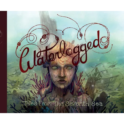 Waterlogged: Tales from the Seventh Sea - Hardcover