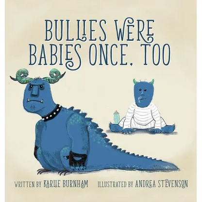 Bullies Were Babies Once, Too - Hardcover