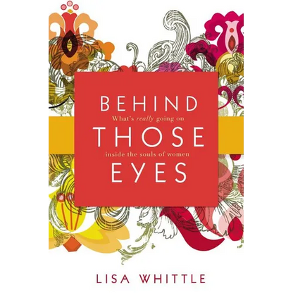 The Behind Those Eyes: What's Really Going on Inside the Souls of Women - Paperback