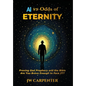 AI vs Odds of Eternity Proving God Prophecy and the Bible 2nd Edition - Hardcover