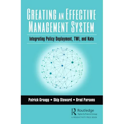 Creating an Effective Management System: Integrating Policy Deployment, TWI, and Kata - Paperback