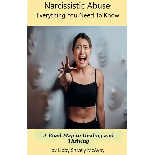 Narcissistic Abuse: Everything You Need to Know A Road Map to Healing and Thriving - Paperback