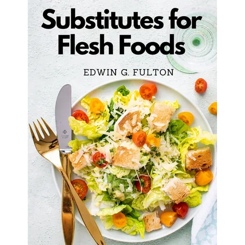 Substitutes for Flesh Foods: Vegetarian Cookbook - Paperback
