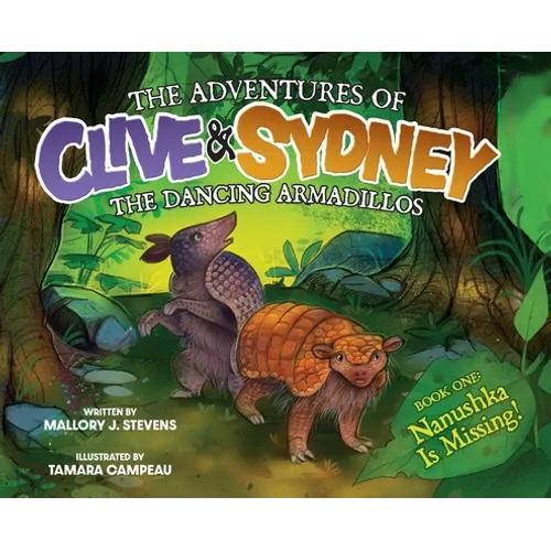 The Adventures of Clive & Sydney, the Dancing Armadillos: Nanushka Is Missing! - Hardcover