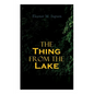 The Thing from the Lake: Gothic Mystery Novel - Paperback