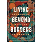 Living Beyond Borders: Growing Up Mexican in America - Hardcover