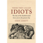 Those They Called Idiots: The Idea of the Disabled Mind from 1700 to the Present Day - Hardcover