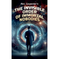 The Invisible Order of the Immortal Nobodies - Hardcover